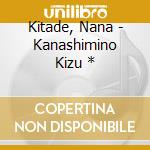 Kitade, Nana - Kanashimino Kizu * cd