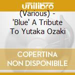(Various) - 'Blue' A Tribute To Yutaka Ozaki cd