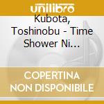 Kubota, Toshinobu - Time Shower Ni Utarete cd