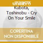 Kubota, Toshinobu - Cry On Your Smile cd