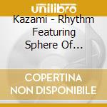 Kazami - Rhythm Featuring Sphere Of Influence cd