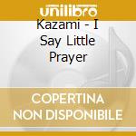 Kazami - I Say Little Prayer cd