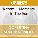 Kazami - Moments In The Sun cd