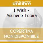 I Wish - Asuheno Tobira cd