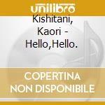 Kishitani, Kaori - Hello,Hello. cd
