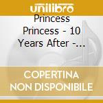 Princess Princess - 10 Years After - (12 Cd) cd