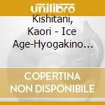 Kishitani, Kaori - Ice Age-Hyogakino Kodomotachi cd