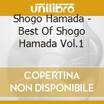 Shogo Hamada - Best Of Shogo Hamada Vol.1 cd musicale di Hamada, Shogo