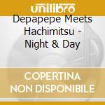 Depapepe Meets Hachimitsu - Night & Day cd