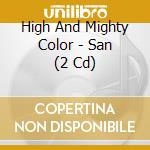 High And Mighty Color - San (2 Cd) cd