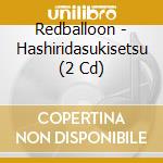 Redballoon - Hashiridasukisetsu (2 Cd) cd musicale