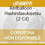 Redballoon - Hashiridasukisetsu (2 Cd) cd