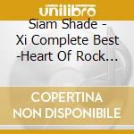 Siam Shade - Xi Complete Best -Heart Of Rock (3 Cd) cd musicale di Siam Shade