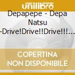 Depapepe - Depa Natsu -Drive!Drive!!Drive!!! (2 Cd) cd