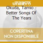 Okuda, Tamio - Better Songs Of The Years cd