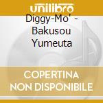 Diggy-Mo' - Bakusou Yumeuta cd