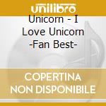 Unicorn - I Love Unicorn -Fan Best- cd