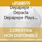 Depapepe - Depacla Depapepe Plays The Cla cd