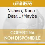Nishino, Kana - Dear.../Maybe cd