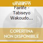 Fairlife - Tabiseyo Wakoudo Feat.Akihito Okano From Porno Graffitti cd