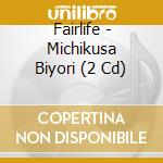 Fairlife - Michikusa Biyori (2 Cd) cd