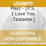 Playz - [P.S. I Love You -Tsutaetai-] cd