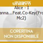 Alice - I Wanna...Feat.Co-Key(From Mc2) cd