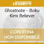 Ghostnote - Boku Kimi Believer cd