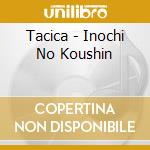 Tacica - Inochi No Koushin cd