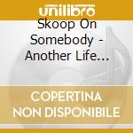 Skoop On Somebody - Another Life Featuring Kurei(From Kimaguren) cd