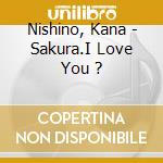 Nishino, Kana - Sakura.I Love You ? cd