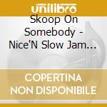 Skoop On Somebody - Nice'N Slow Jam 15 Years Limited cd