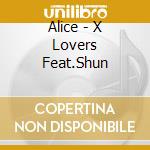 Alice - X Lovers Feat.Shun cd