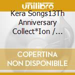 Kera Songs13Th Anniversary Collect*Ion / Various (2 Cd) cd musicale di Various