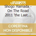 Shogo Hamada - On The Road 2011 'the Last Weekend' cd