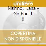 Nishino, Kana - Go For It !! cd musicale di Nishino, Kana