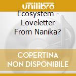 Ecosystem - Loveletter From Nanika? cd