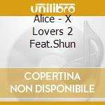 Alice - X Lovers 2 Feat.Shun cd