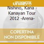 Nishino, Kana - Kanayan Tour 2012 -Arena- cd
