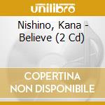 Nishino, Kana - Believe (2 Cd) cd