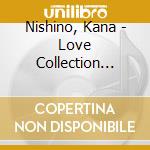 Nishino, Kana - Love Collection -Mint- cd musicale di Nishino, Kana