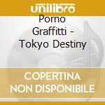 Porno Graffitti - Tokyo Destiny cd musicale di Porno Graffitti