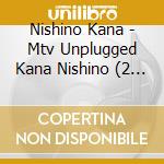 Nishino Kana - Mtv Unplugged Kana Nishino (2 Blu-Ray) cd