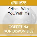 9Nine - With You/With Me cd