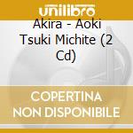 Akira - Aoki Tsuki Michite (2 Cd) cd