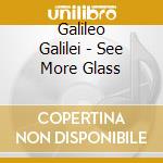 Galileo Galilei - See More Glass cd