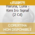 Haruna, Luna - Kimi Iro Signal (2 Cd) cd