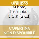Kubota, Toshinobu - L.O.K (2 Cd) cd