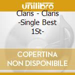 Claris - Claris -Single Best 1St- cd musicale di Claris