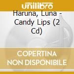 Haruna, Luna - Candy Lips (2 Cd) cd